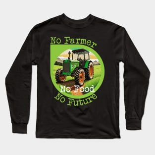 No Farmer, No Food, No Future Long Sleeve T-Shirt